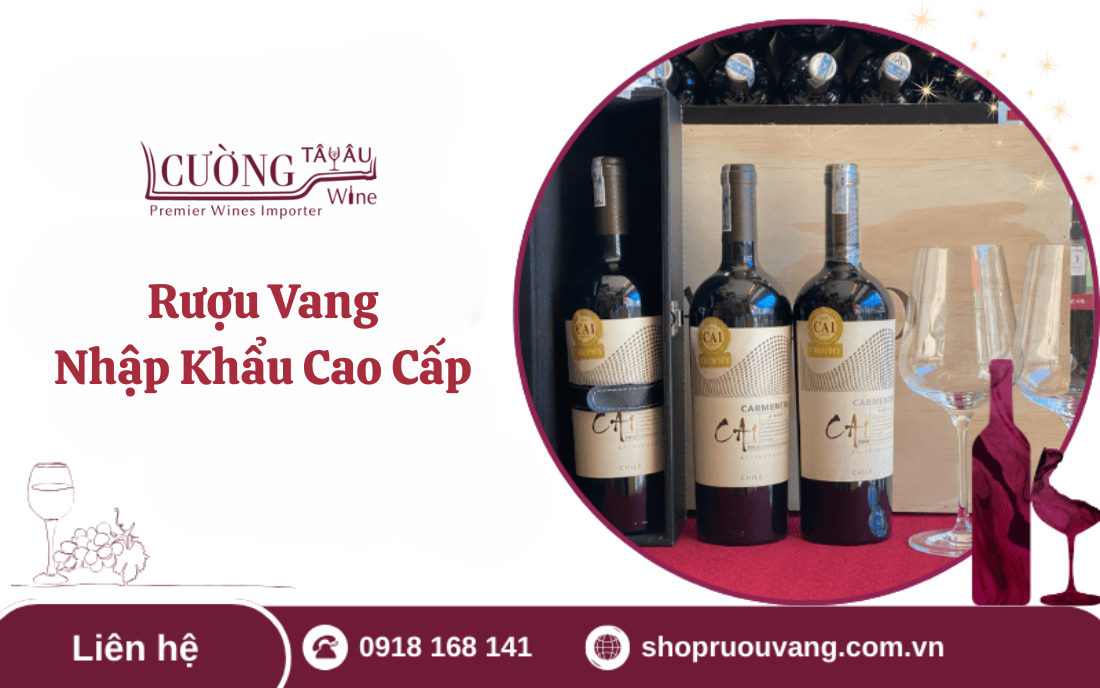 Khám phá thế giới rượu vang nhập khẩu cao cấp tại Cường Tây Âu Wine